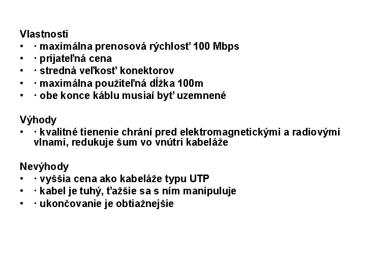 Vlastnosti • · maximálna prenosová rýchlosť 100 Mbps • · prijateľná cena • ·