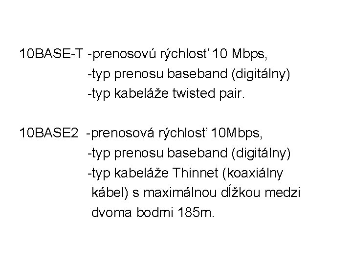 10 BASE-T -prenosovú rýchlosť 10 Mbps, -typ prenosu baseband (digitálny) -typ kabeláže twisted pair.