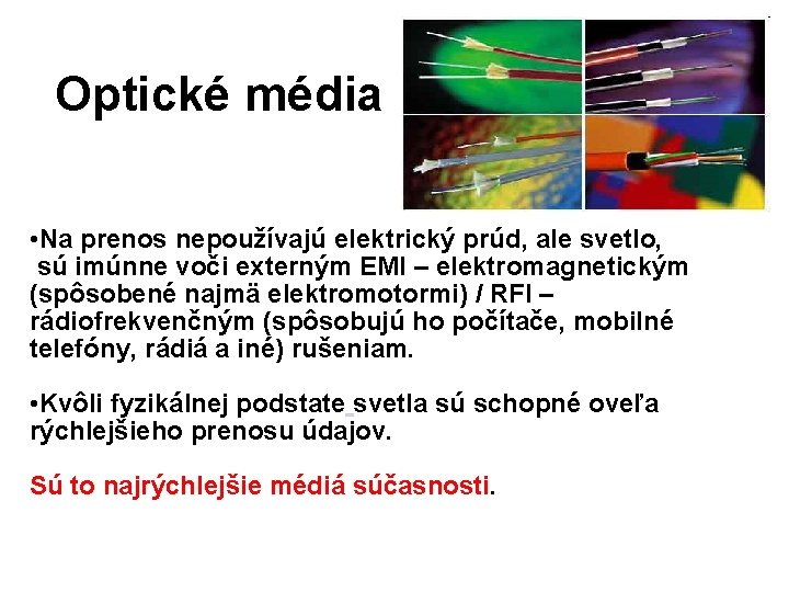 Optické média • Na prenos nepoužívajú elektrický prúd, ale svetlo, sú imúnne voči externým