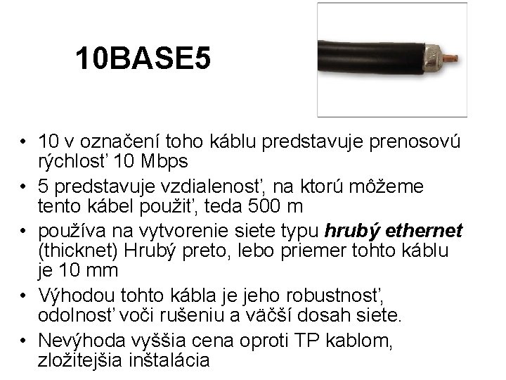 10 BASE 5 • 10 v označení toho káblu predstavuje prenosovú rýchlosť 10 Mbps
