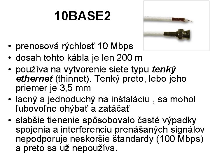 10 BASE 2 • prenosová rýchlosť 10 Mbps • dosah tohto kábla je len