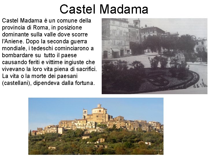 Castel Madama è un comune della provincia di Roma, in posizione dominante sulla valle