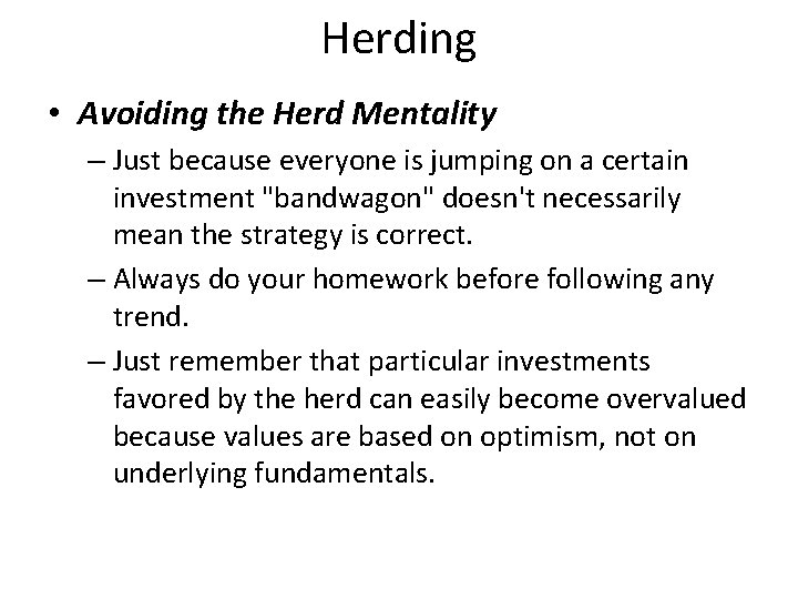 Herding • Avoiding the Herd Mentality – Just because everyone is jumping on a