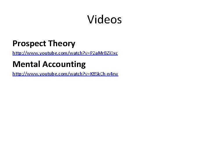 Videos Prospect Theory http: //www. youtube. com/watch? v=P 2 a. Mr. BZi 0 xc