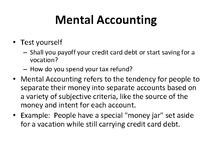 Mental Accounting • Test yourself – Shall you payoff your credit card debt or