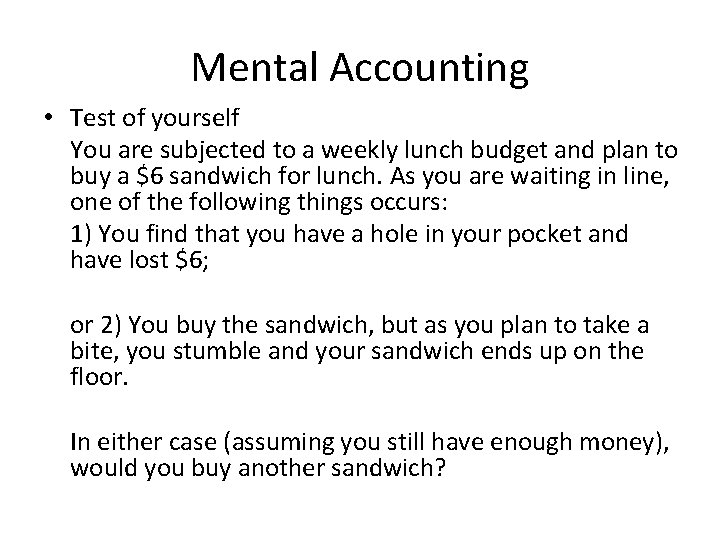 Mental Accounting • Test of yourself You are subjected to a weekly lunch budget