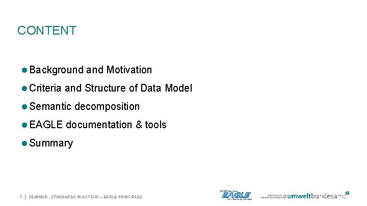 CONTENT Background and Motivation Criteria and Structure of Data Model Semantic decomposition EAGLE documentation
