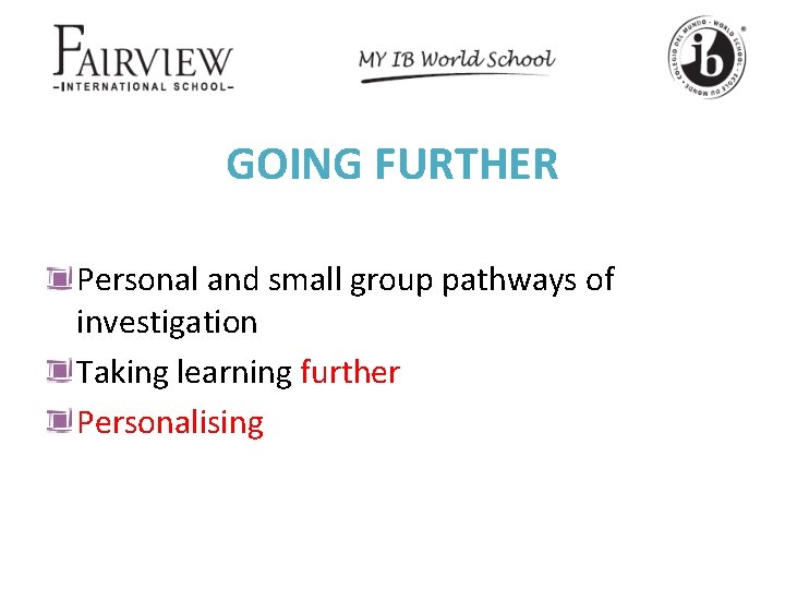 GOING FURTHER Personal and small group pathways of investigation Taking learning further Personalising 