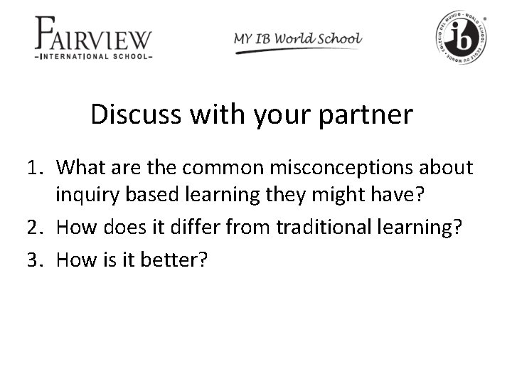 Discuss with your partner 1. What are the common misconceptions about inquiry based learning