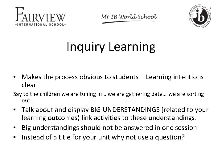 Inquiry Learning • Makes the process obvious to students – Learning intentions clear Say
