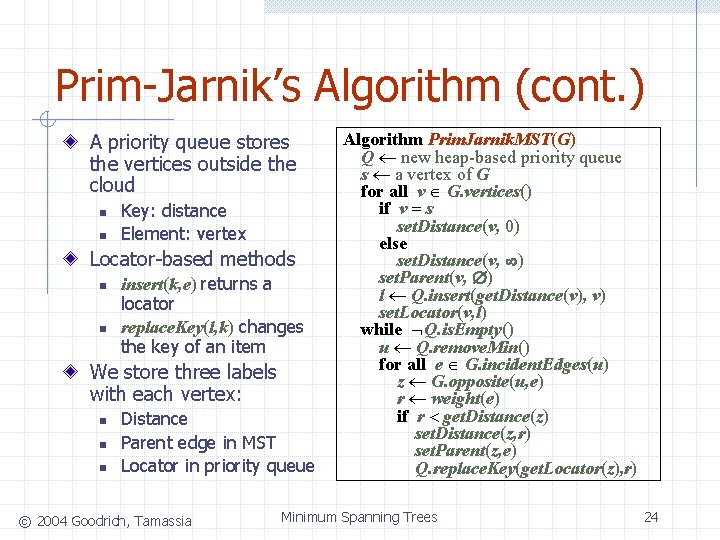 Prim-Jarnik’s Algorithm (cont. ) A priority queue stores the vertices outside the cloud n