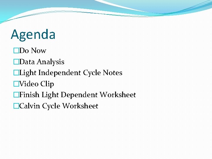 Agenda �Do Now �Data Analysis �Light Independent Cycle Notes �Video Clip �Finish Light Dependent