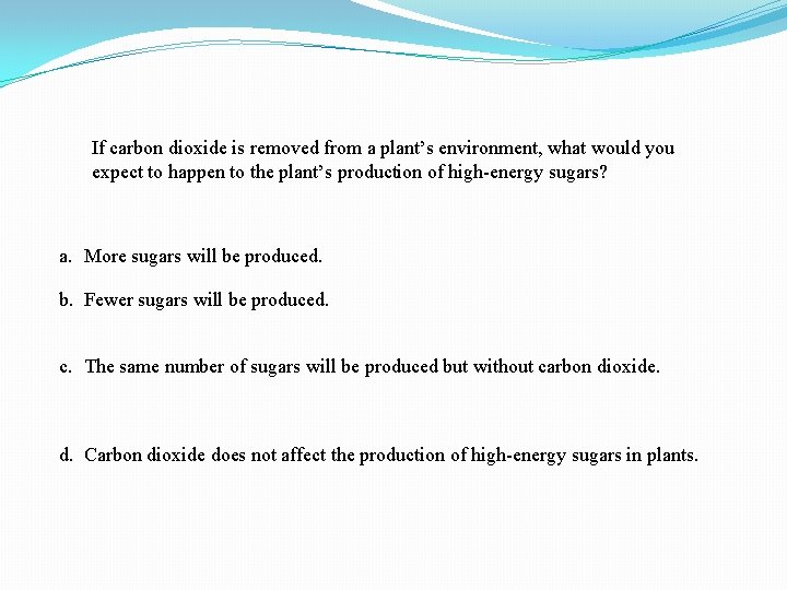 If carbon dioxide is removed from a plant’s environment, what would you expect to