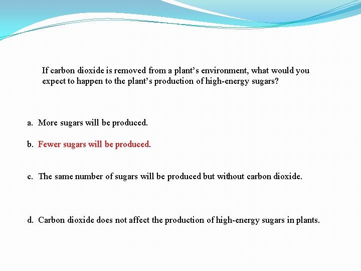 If carbon dioxide is removed from a plant’s environment, what would you expect to