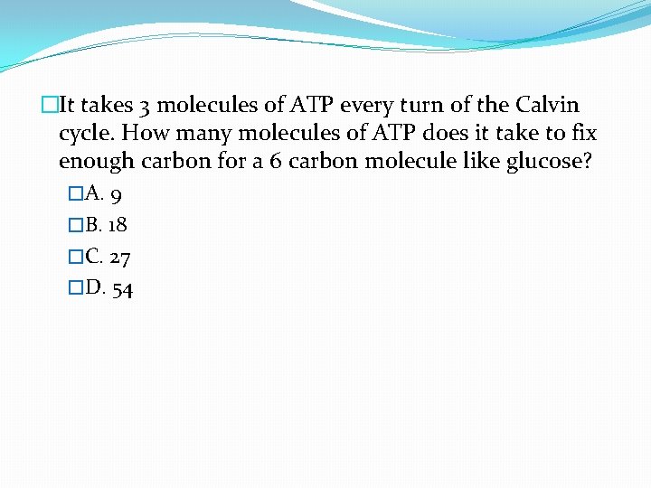 �It takes 3 molecules of ATP every turn of the Calvin cycle. How many