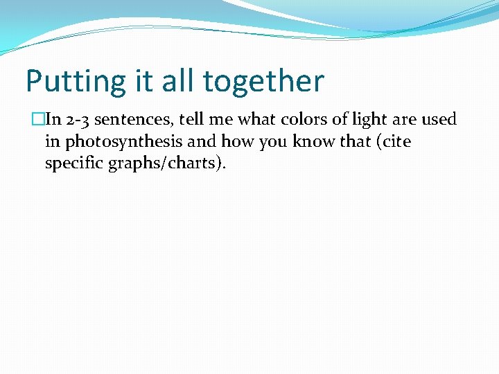 Putting it all together �In 2 -3 sentences, tell me what colors of light