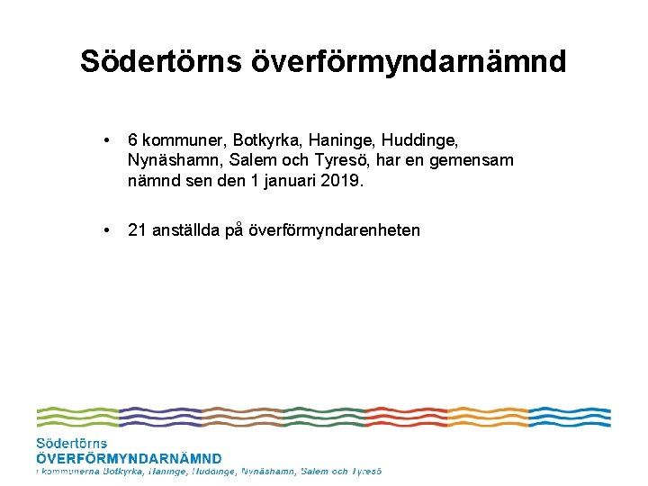 Södertörns överförmyndarnämnd • 6 kommuner, Botkyrka, Haninge, Huddinge, Nynäshamn, Salem och Tyresö, har en