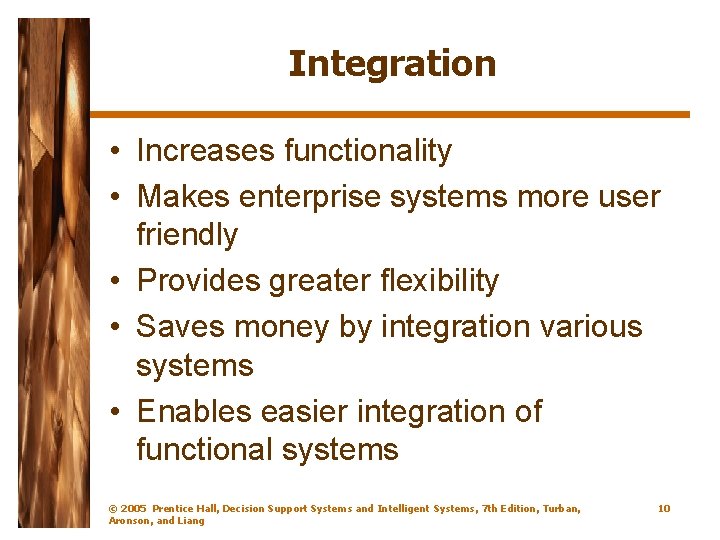 Integration • Increases functionality • Makes enterprise systems more user friendly • Provides greater