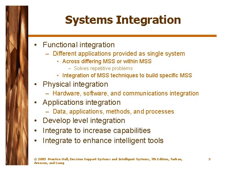 Systems Integration • Functional integration – Different applications provided as single system • Across