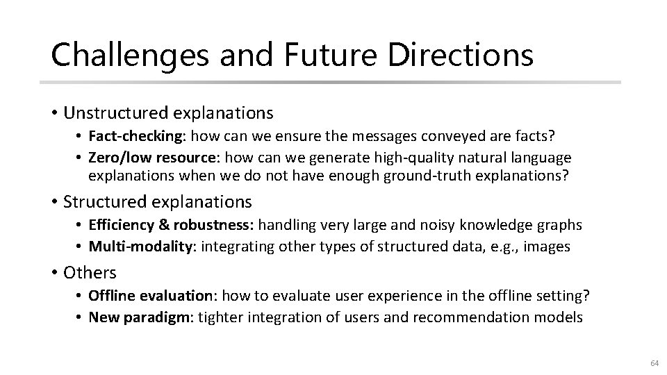Challenges and Future Directions • Unstructured explanations • Fact-checking: how can we ensure the
