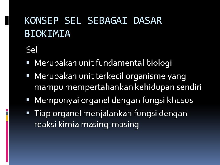 KONSEP SEL SEBAGAI DASAR BIOKIMIA Sel Merupakan unit fundamental biologi Merupakan unit terkecil organisme