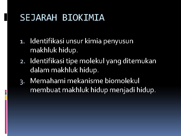 SEJARAH BIOKIMIA 1. Identifikasi unsur kimia penyusun makhluk hidup. 2. Identifikasi tipe molekul yang