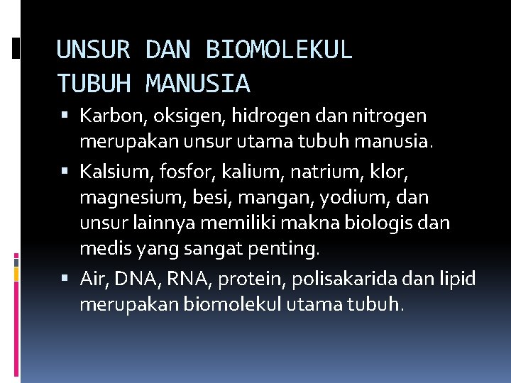 UNSUR DAN BIOMOLEKUL TUBUH MANUSIA Karbon, oksigen, hidrogen dan nitrogen merupakan unsur utama tubuh