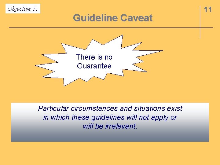 Objective 5: Guideline Caveat There is no Guarantee Particular circumstances and situations exist in