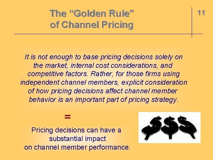 The “Golden Rule” of Channel Pricing It is not enough to base pricing decisions