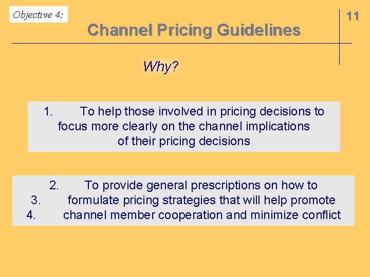Objective 4: Channel Pricing Guidelines Why? 1. To help those involved in pricing decisions