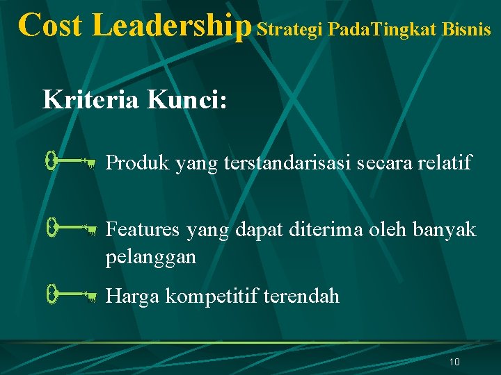 Cost Leadership Strategi Pada. Tingkat Bisnis Kriteria Kunci: Produk yang terstandarisasi secara relatif Features