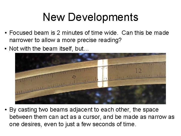 New Developments • Focused beam is 2 minutes of time wide. Can this be