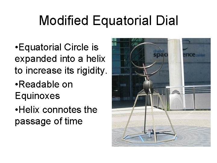 Modified Equatorial Dial • Equatorial Circle is expanded into a helix to increase its