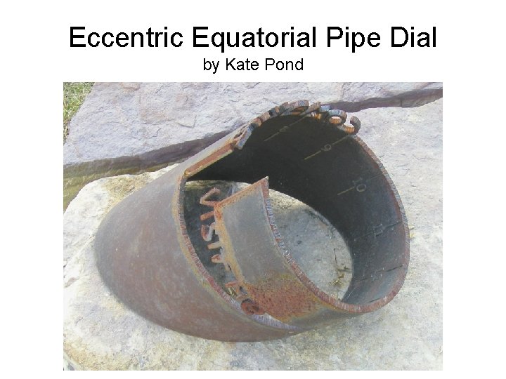 Eccentric Equatorial Pipe Dial by Kate Pond 