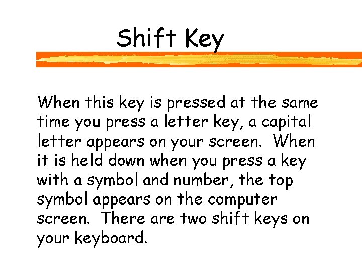 Shift Key When this key is pressed at the same time you press a