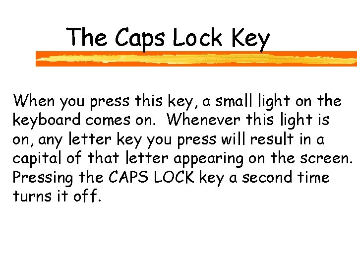 The Caps Lock Key When you press this key, a small light on the