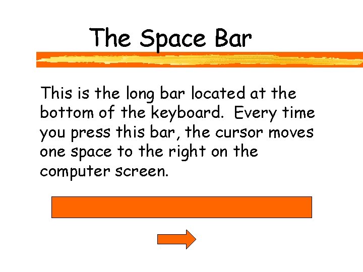 The Space Bar This is the long bar located at the bottom of the