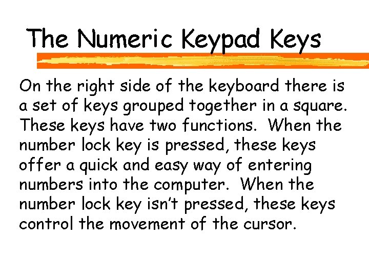 The Numeric Keypad Keys On the right side of the keyboard there is a