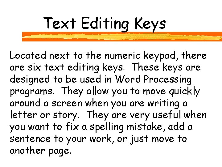 Text Editing Keys Located next to the numeric keypad, there are six text editing