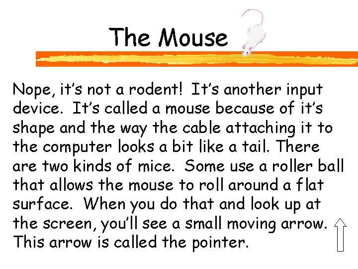 The Mouse Nope, it’s not a rodent! It’s another input device. It’s called a