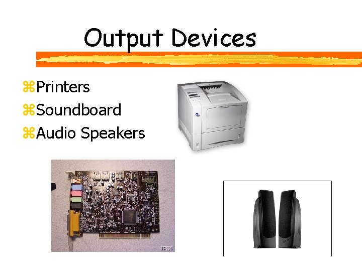 Output Devices z. Printers z. Soundboard z. Audio Speakers 