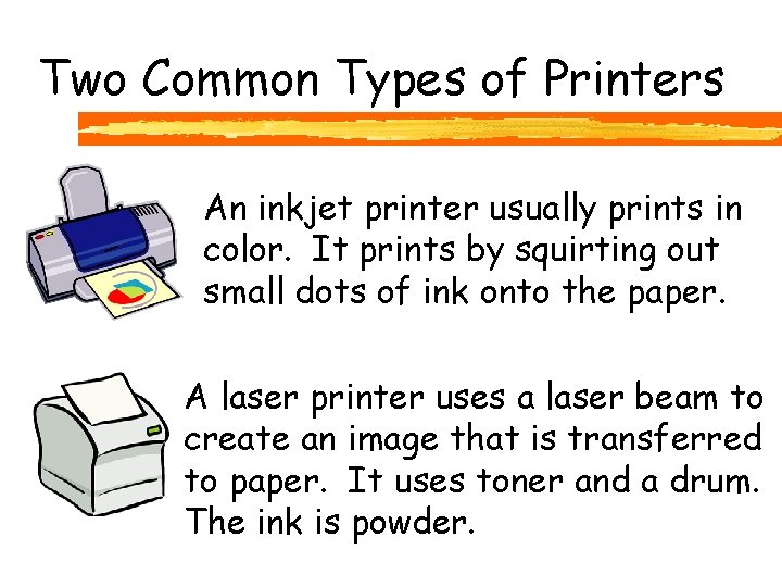 Two Common Types of Printers An inkjet printer usually prints in color. It prints