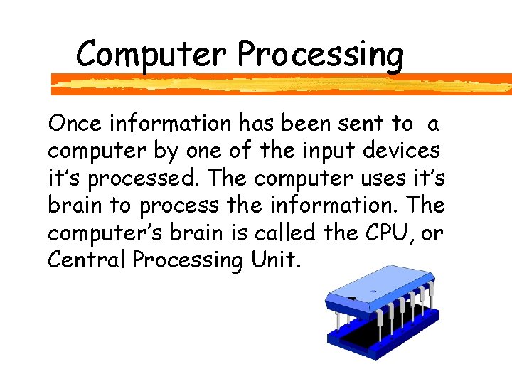 Computer Processing Once information has been sent to a computer by one of the