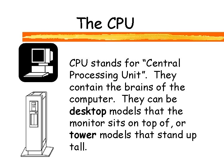 The CPU stands for “Central Processing Unit”. They contain the brains of the computer.