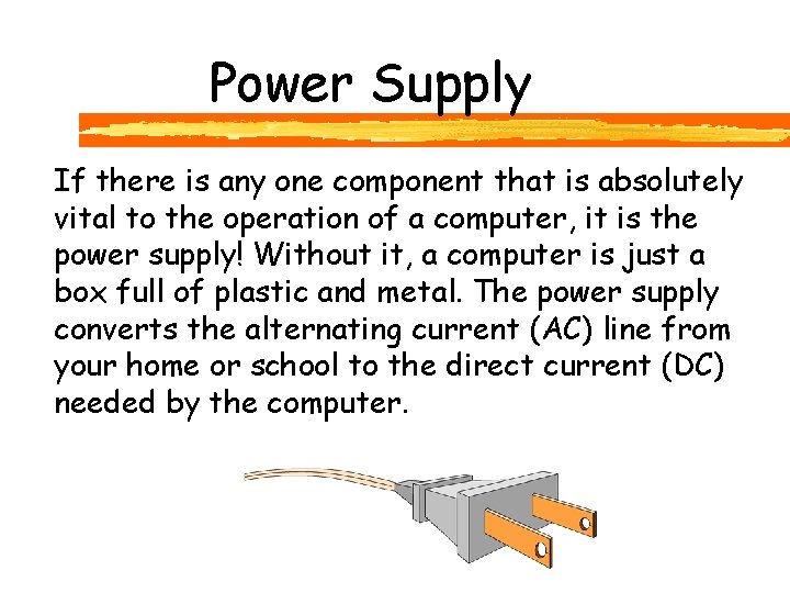 Power Supply If there is any one component that is absolutely vital to the