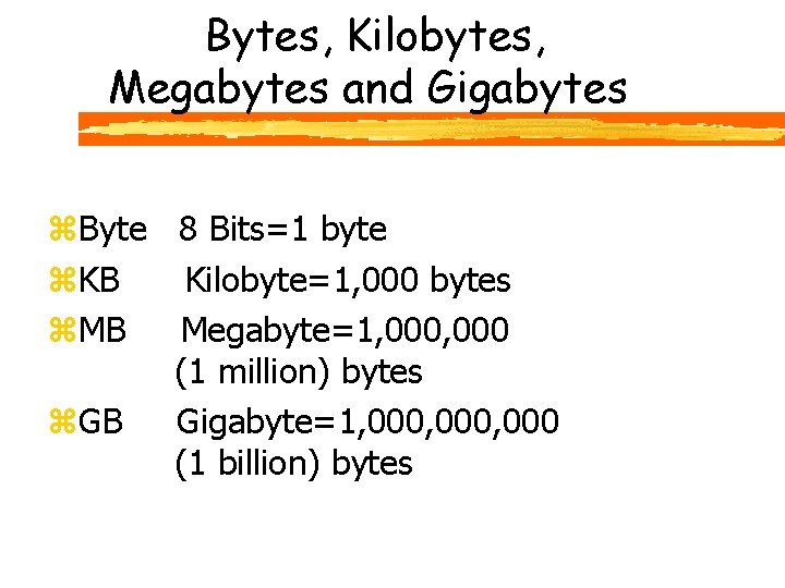 Bytes, Kilobytes, Megabytes and Gigabytes z. Byte 8 Bits=1 byte z. KB Kilobyte=1, 000