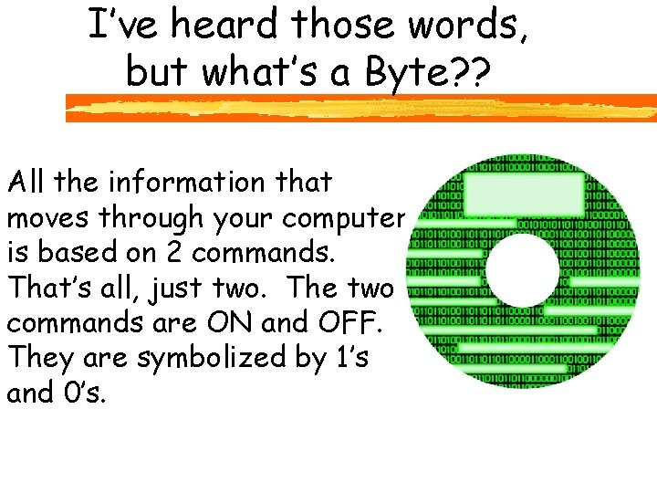 I’ve heard those words, but what’s a Byte? ? All the information that moves