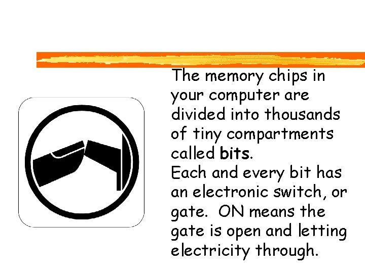 The memory chips in your computer are divided into thousands of tiny compartments called