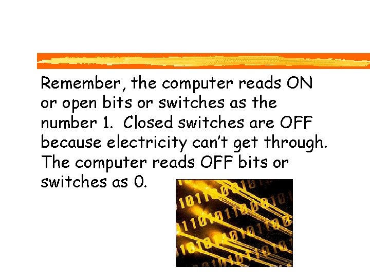 Remember, the computer reads ON or open bits or switches as the number 1.