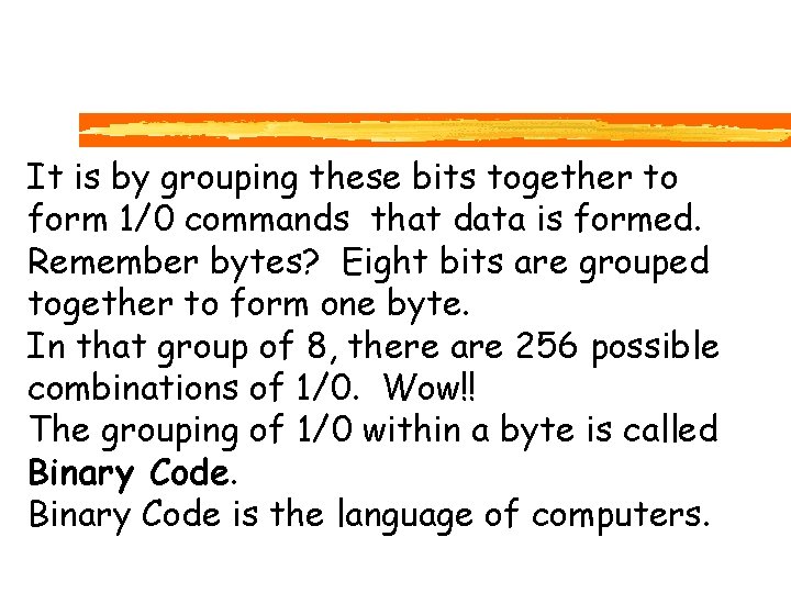 It is by grouping these bits together to form 1/0 commands that data is